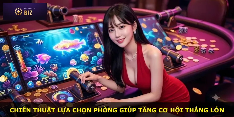 Chiến thuật lựa chọn phòng giúp tăng cơ hội thắng lớn