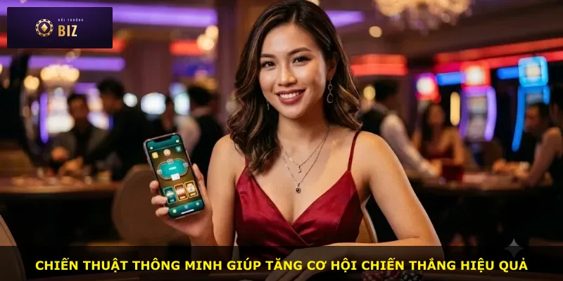Chiến thuật thông minh giúp tăng cơ hội chiến thắng hiệu quả