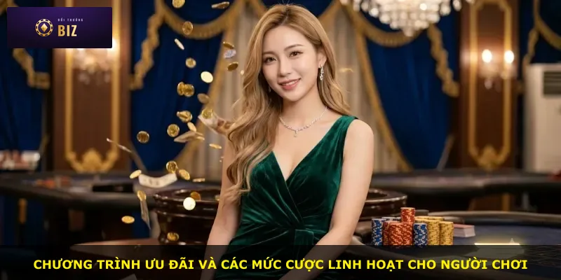 Chương trình ưu đãi và các mức cược linh hoạt cho người chơi