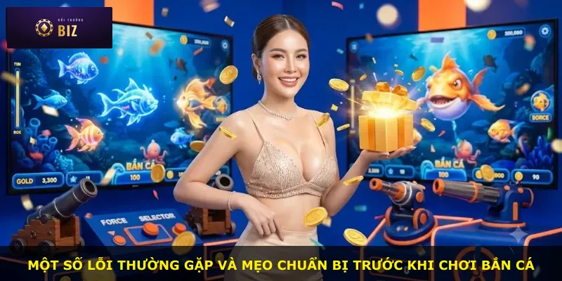 Một số lỗi thường gặp và mẹo chuẩn bị trước khi chơi bắn cá