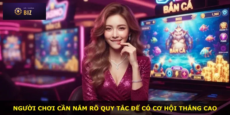 Người chơi cần nắm rõ quy tắc để có cơ hội thắng cao
