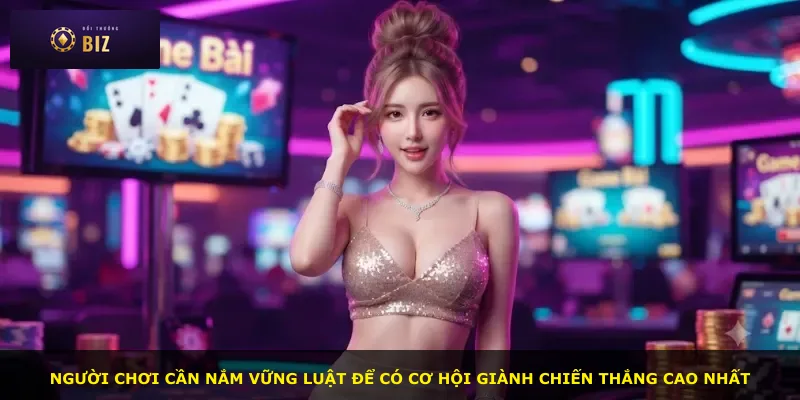 Người chơi cần nắm vững luật để có cơ hội giành chiến thắng cao nhất