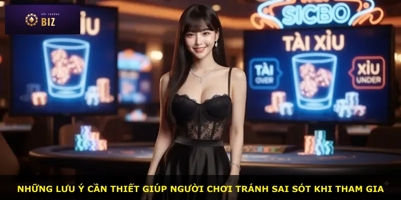Những lưu ý cần thiết giúp người chơi tránh sai sót khi tham gia