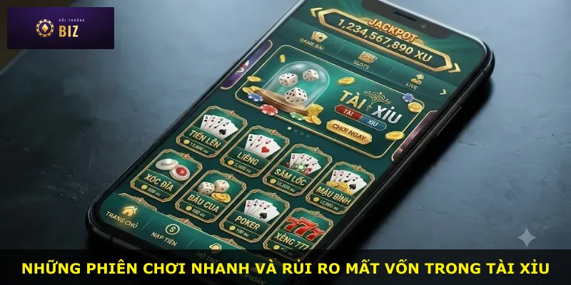 Những phiên chơi nhanh và rủi ro mất vốn trong tài xỉu