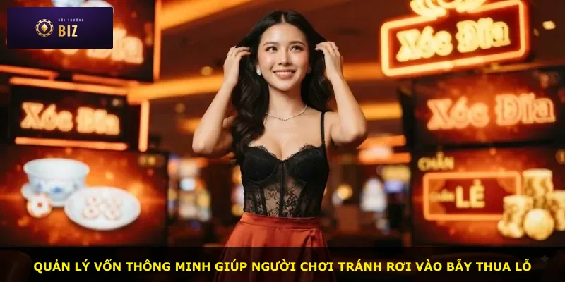 Quản lý vốn thông minh giúp người chơi tránh rơi vào bẫy thua lỗ