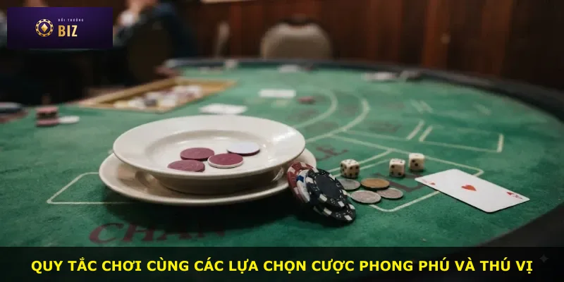 Quy tắc chơi cùng các lựa chọn cược phong phú và thú vị