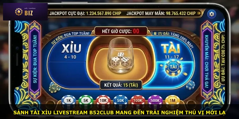 Sảnh Tài xỉu Livestream B52club mang đến trải nghiệm thú vị mới lạ
