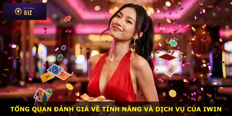 Tổng quan đánh giá về tính năng và dịch vụ của IWIN