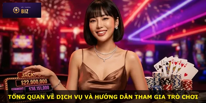 Tổng quan về dịch vụ và hướng dẫn tham gia trò chơi