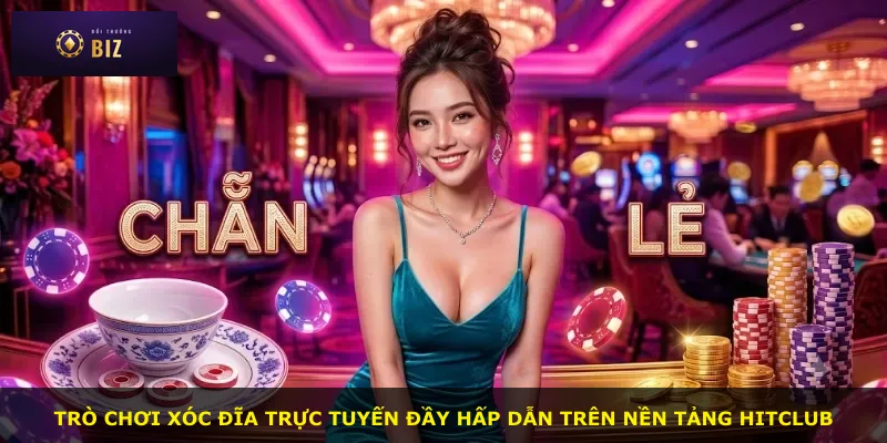Trò chơi xóc đĩa trực tuyến đầy hấp dẫn trên nền tảng Hitclub