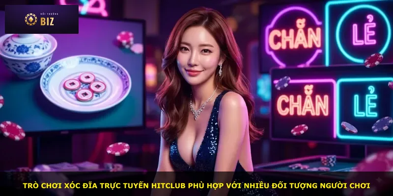 Trò chơi xóc đĩa trực tuyến Hitclub phù hợp với nhiều đối tượng người chơi