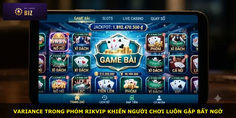 Variance trong Phỏm Rikvip khiến người chơi luôn gặp bất ngờ